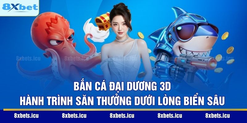 Trang Chủ Bắn cá đại dương 3D – Hành trình săn thưởng dưới lòng biển sâu