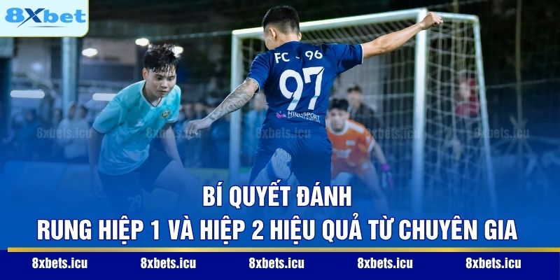 Kèo Rung – Bí Kíp Săn Thưởng Trong Từng Nhịp Đập Trận Đấu Bí quyết đánh rung hiệp 1 và hiệp 2 hiệu quả từ chuyên gia