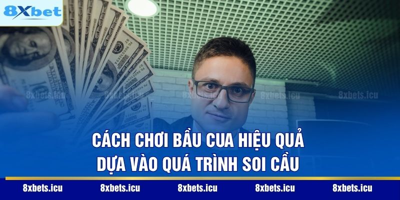 Cách chơi bầu cua hiệu quả dựa vào quá trình soi cầu