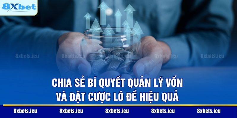 Chia sẻ bí quyết quản lý vốn và đặt cược lô đề hiệu quả