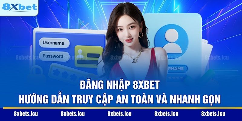 Đăng Nhập 8XBET - Hướng Dẫn Truy Cập An Toàn Và Nhanh Gọn