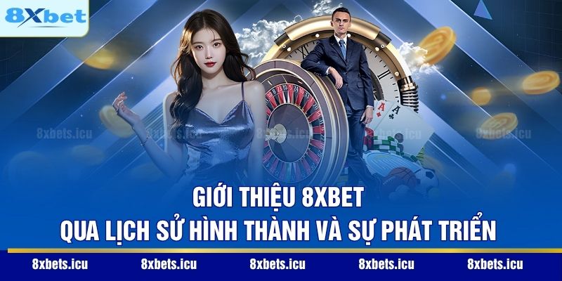 Giới thiệu 8XBET qua lịch sử hình thành và sự phát triển