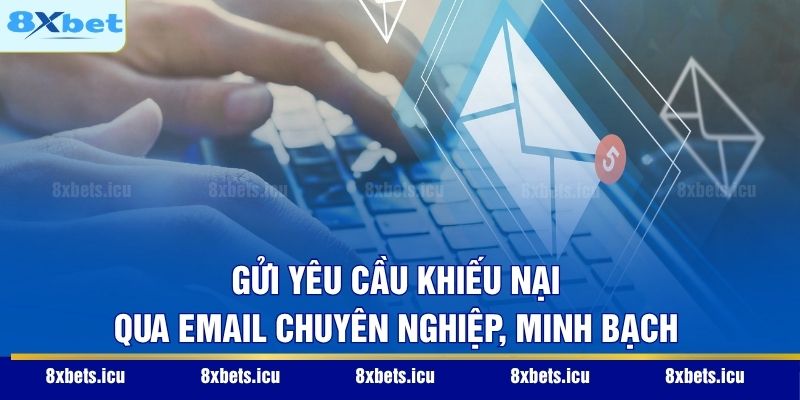 Gửi yêu cầu khiếu nại qua Email chuyên nghiệp, minh bạch
