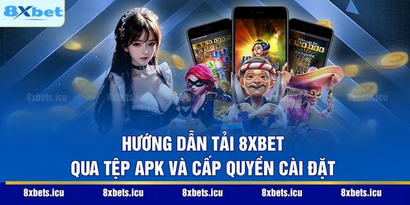 Tải 8XBET - Giải pháp Cá Cược Đỉnh Cao 2026 Trên Điện Thoại Hướng dẫn tải 8XBET qua tệp APK và cấp quyền cài đặt