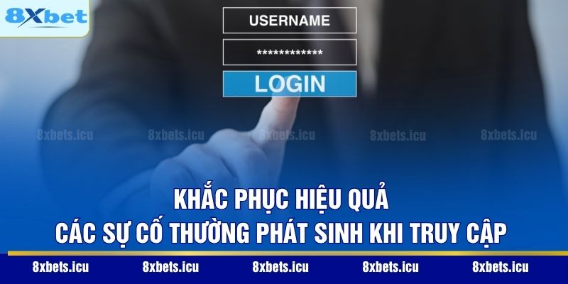 Khắc phục hiệu quả các sự cố thường phát sinh khi truy cập