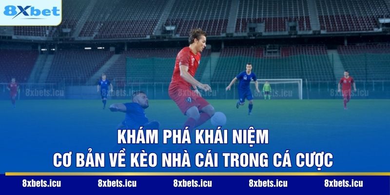 Kèo Nhà Cái – Bí Quyết Soi Tỷ Lệ Bóng Đá Chính Xác Nhất Khám phá khái niệm cơ bản về kèo nhà cái trong cá cược