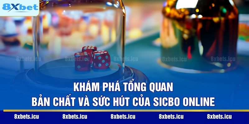 Sicbo Online – Mẹo Chinh Phục Những Con Xúc Xắc May Mắn Khám phá tổng quan bản chất và sức hút của Sicbo online