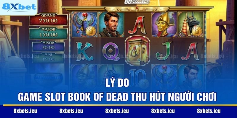Slot Game Book Of Dead – Hành Trình Khám Phá Kho Báu Ai Cập Lý do game slot Book of Dead thu hút người chơi