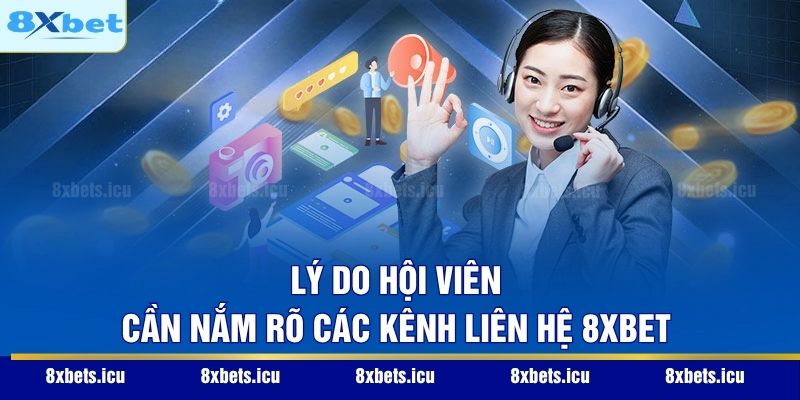 Lý do hội viên cần nắm rõ các kênh liên hệ 8XBET