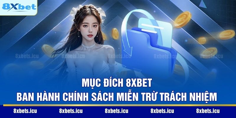 Mục đích 8XBET ban hành chính sách miễn trừ trách nhiệm