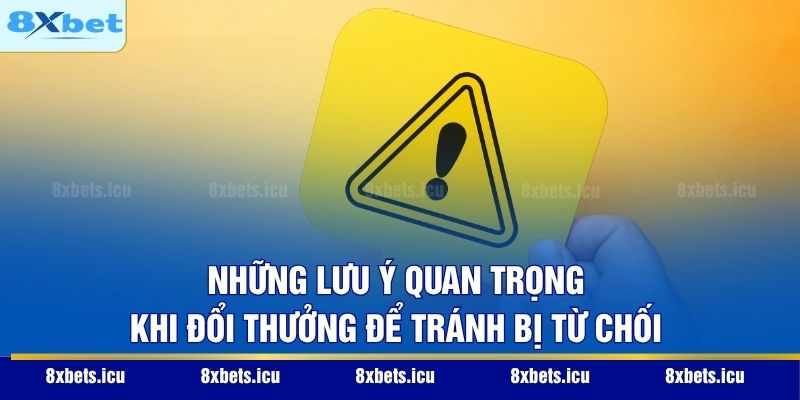 Rút Tiền 8XBET - Quy Trình Nhận Thưởng Xanh Chín Nhất 2026 Những lưu ý quan trọng khi đổi thưởng để tránh bị từ chối