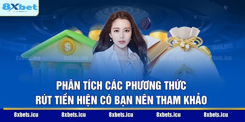Rút Tiền 8XBET - Quy Trình Nhận Thưởng Xanh Chín Nhất 2026 Phân tích các phương thức rút tiền hiện có bạn nên tham khảo