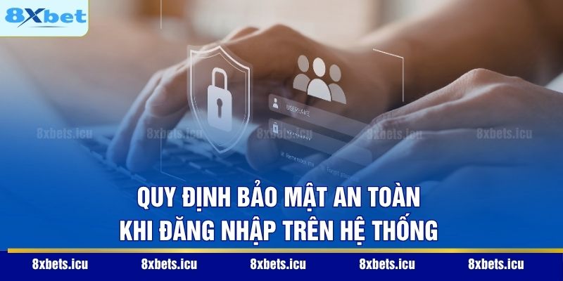 Quy định bảo mật an toàn khi đăng nhập trên hệ thống