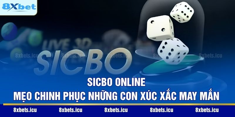 Sicbo Online – Mẹo Chinh Phục Những Con Xúc Xắc May Mắn