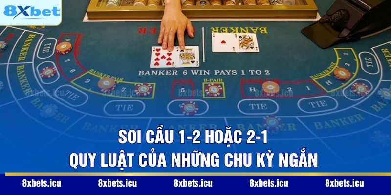 Soi cầu 1-2 hoặc 2-1 – Quy luật của những chu kỳ ngắn