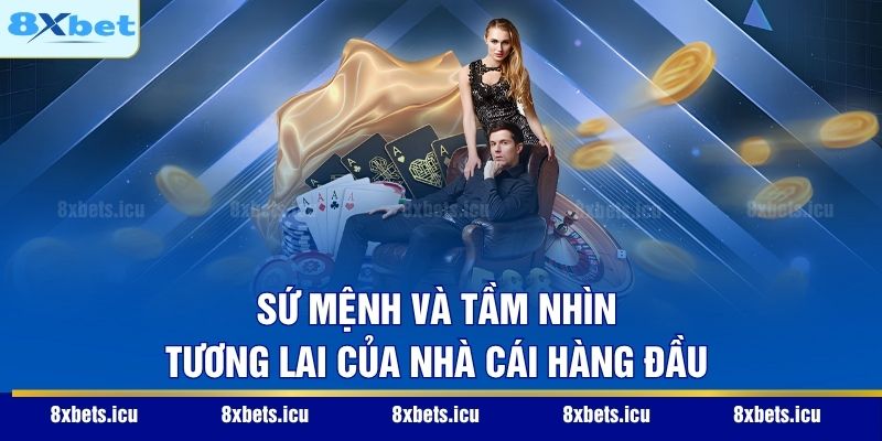 Sứ mệnh và tầm nhìn tương lai của nhà cái hàng đầu